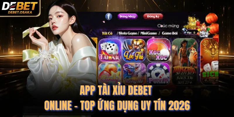 App Tài Xỉu Debet Online - Top Ứng Dụng Uy Tín 2026 1 App Tài Xỉu Debet Online - Top Ứng Dụng Uy Tín 2026