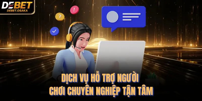 App Tài Xỉu Debet Online - Top Ứng Dụng Uy Tín 2026 3 Dịch vụ hỗ trợ người chơi chuyên nghiệp tận tâm
