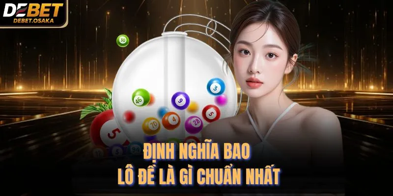 Bao Lô Đề Là Gì? Chơi Tại Debet Với 3 Cách Tối Ưu Nhất 2 Định nghĩa bao lô đề là gì chuẩn nhất
