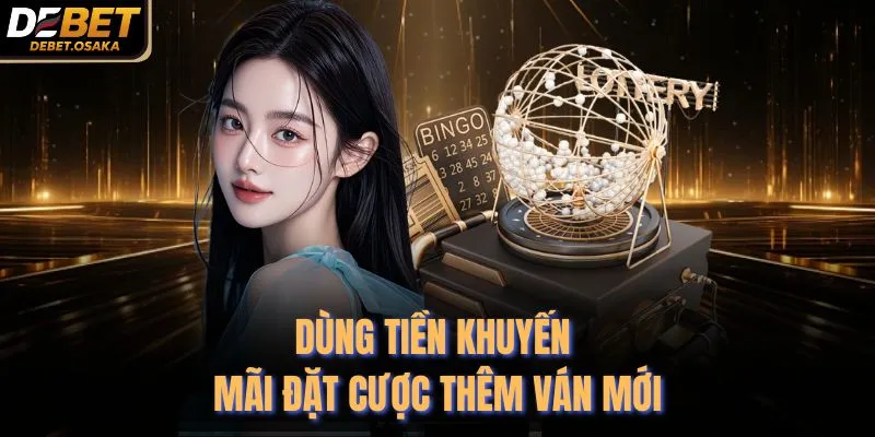 Dùng tiền khuyến mãi đặt cược thêm ván mới