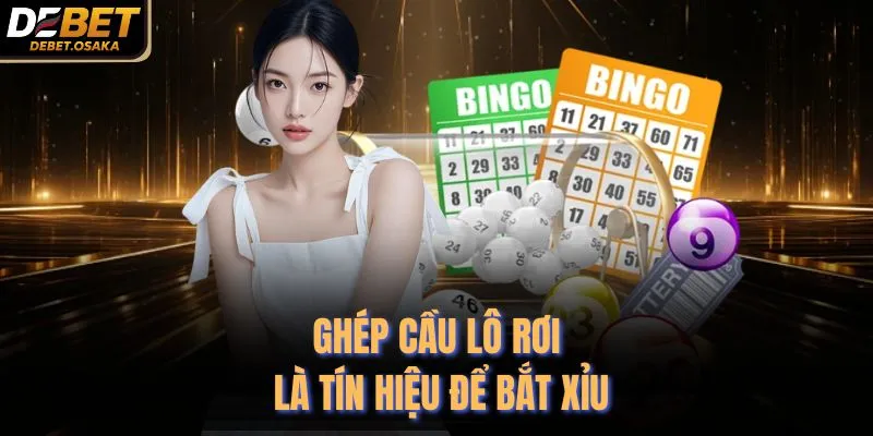 Cách Soi Cầu Xỉu Chủ Tại Debet Chuẩn Xác Nhất 2025 3 Ghép cầu lô rơi là tín hiệu để bắt xỉu