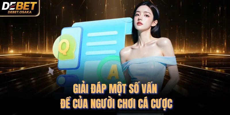 DEBET | Nhà Cái DE BET Cá Độ Bóng Đá Uy Tín Đến Từ Đức 18 Giải đáp một số vấn đề của người chơi cá cược