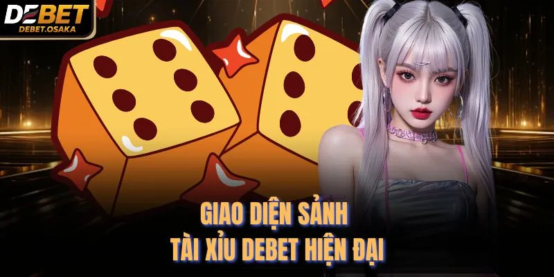 Giao diện sảnh tài xỉu Debet hiện đại