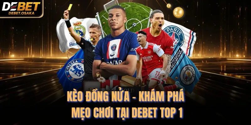 Kèo Đồng Nửa - Khám Phá Mẹo Chơi Tại Debet Top 1 2 Kèo Đồng Nửa - Khám Phá Mẹo Chơi Tại Debet Top 1