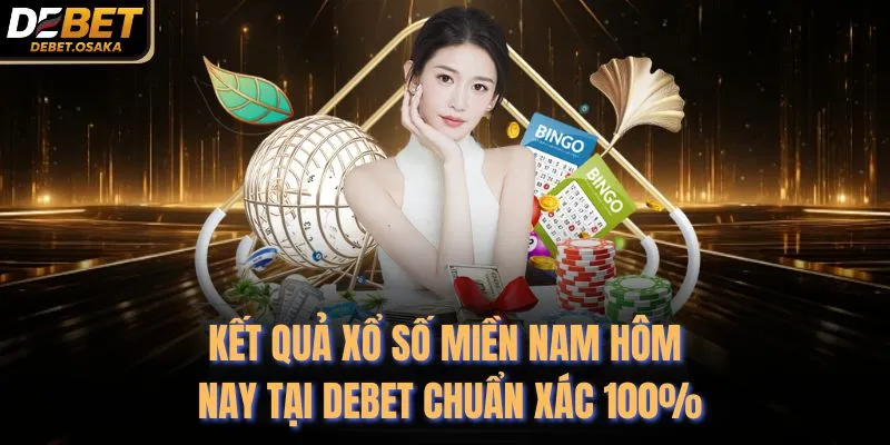 Kết Quả Xổ Số Miền Nam Hôm Nay Tại Debet Chuẩn Xác 100%