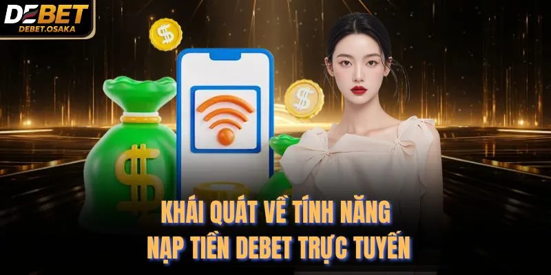 Nạp Tiền Debet 1 Khái quát về tính năng nạp tiền Debet trực tuyến