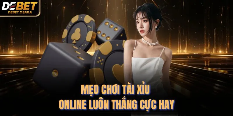 Mẹo chơi tài xỉu online luôn thắng cực hay