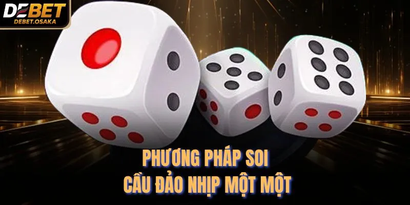 Bắt Kèo Tài Xỉu Theo Xí Ngầu - 4 Chiến Thuật Hay Của Debet 3 Phương pháp soi cầu đảo nhịp một một