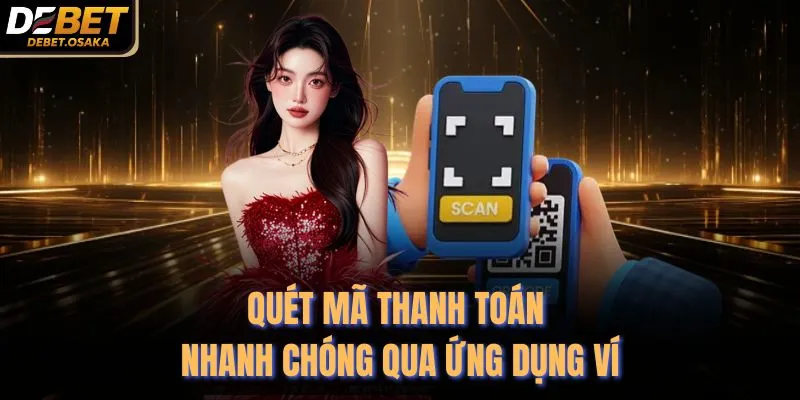 Nạp Tiền Debet 2 Quét mã thanh toán nhanh chóng qua ứng dụng ví