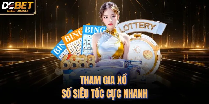 Tham gia xổ số siêu tốc cực nhanh