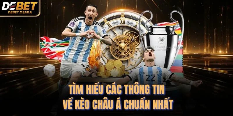 Tìm hiểu các thông tin về kèo châu Á chuẩn nhất