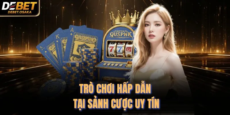 Trò chơi hấp dẫn tại sảnh cược uy tín