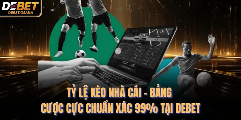 Tỷ Lệ Kèo Nhà Cái - Bảng Cược Cực Chuẩn Xác 99% Tại Debet 8 Tỷ Lệ Kèo Nhà Cái - Bảng Cược Cực Chuẩn Xác 99% Tại Debet